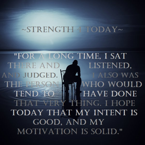 Strengthfor2day's tweet photo. "For A Long time, I Sat There
And #Listened, And #Judged.
I Also Was The Person Who Would Tend
To Have Done That Very Thing.
I Hope Today That My Intent Is Good,
And My Motivation Is Solid."
#DoneIt #Hope #Intent #Good #Motivation #Solid #RecoveryPosse #Strengthfor2day https://t.co/a394AhVUzJ