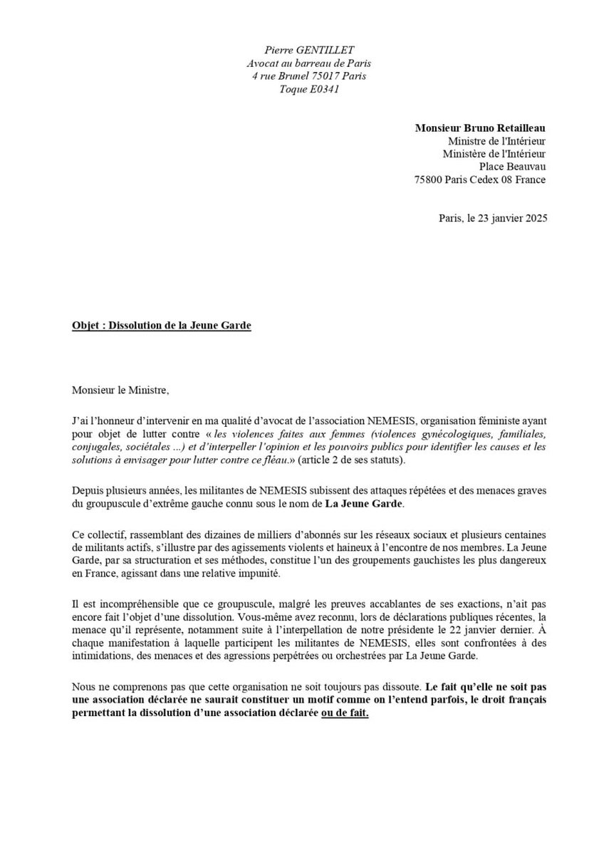 Pierre_GTIL's tweet photo. Monsieur le Ministre @BrunoRetailleau,
en ma qualité d’avocat du @Coll_Nemesi, je vous adresse ce courrier pour exprimer notre profond étonnement.

Comment se fait-il que, malgré des faits graves et documentés de violences, le groupe de combat La Jeune Garde n’ait toujours pas fait l’objet d’une procédure de dissolution par vos services ?

Pour rappel, le 16 octobre 2023, son porte-parole, Raphaël Arnault, lançait à l’encontre de la directrice du @Coll_Nemesis, @CordierAlice2, une menace explicite : « On va lui mettre une balle dans la tête.»

Que vous faut-il de plus, Monsieur le Ministre, pour dissoudre?