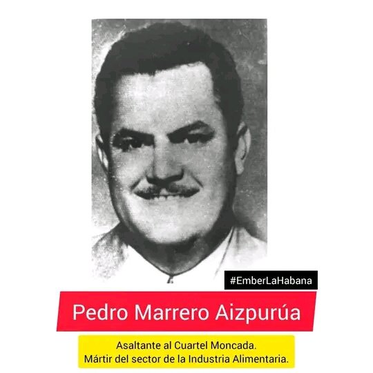 Mártir del Sector: Pedro Marrero fue  los  cientos de humildes jóvenes que combatió  contra Batista. Se desempeñó como chofer en la cervecería La Tropical.Partio alMoncada el 24 de Julio 53 en su automóvil,el noble,desprendido joven fue de los cinco caídos en la acción.<a href="/geiacuba/">Grupo Empresarial de la Industria Alimentaria</a>