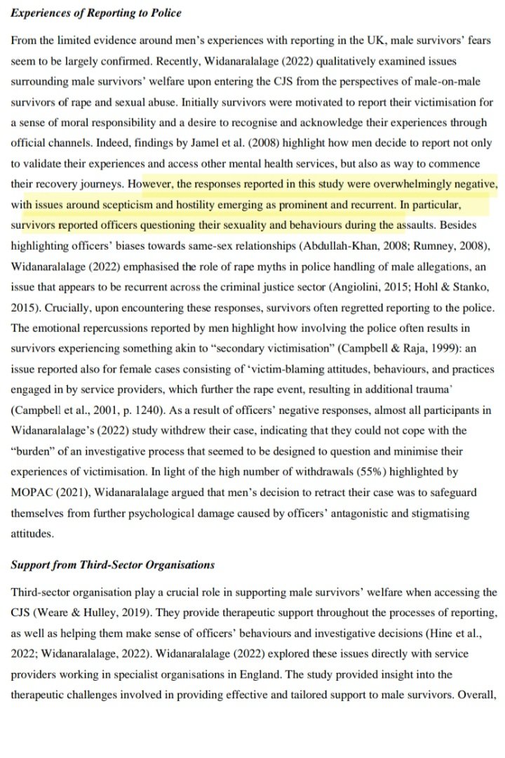 FemCondition's tweet photo. An estimated 90% of male victims of sexual crimes do not report to police. 
They cite they won't be believed, in part due to the "male= offender" narrative. Indeed, reporters state they face questions about behaviors, sexuality and overall hostile response. 
Of those who report, only 1 in 5 are referred to prosecution. 
4 of 5 are dismissed by law enforcement; dismissals heavily influenced by the reporting victims mental health or substance use. 
In other words: if you are a male victim, you will be victim blamed by agencies in place for victim aid. 

Male victims of sexual violence and their welfare in the criminal justice system
Widanaralalage, Kennath, Hine, Ben ORCID: https://t.co/NbegrWT9f1 and Murphy, 
Anthony (2022) Male victims of sexual violence and their welfare in the criminal justice system. In: 
Men and Welfare. Taylor and Francis, Routledge, London, UK, pp. 140-150. ISBN 9781003178811 
https://t.co/nsioCAbjcf
This is the Accepted Version of the final output.
UWL repository link: https://t.co/GR7HSIUerI