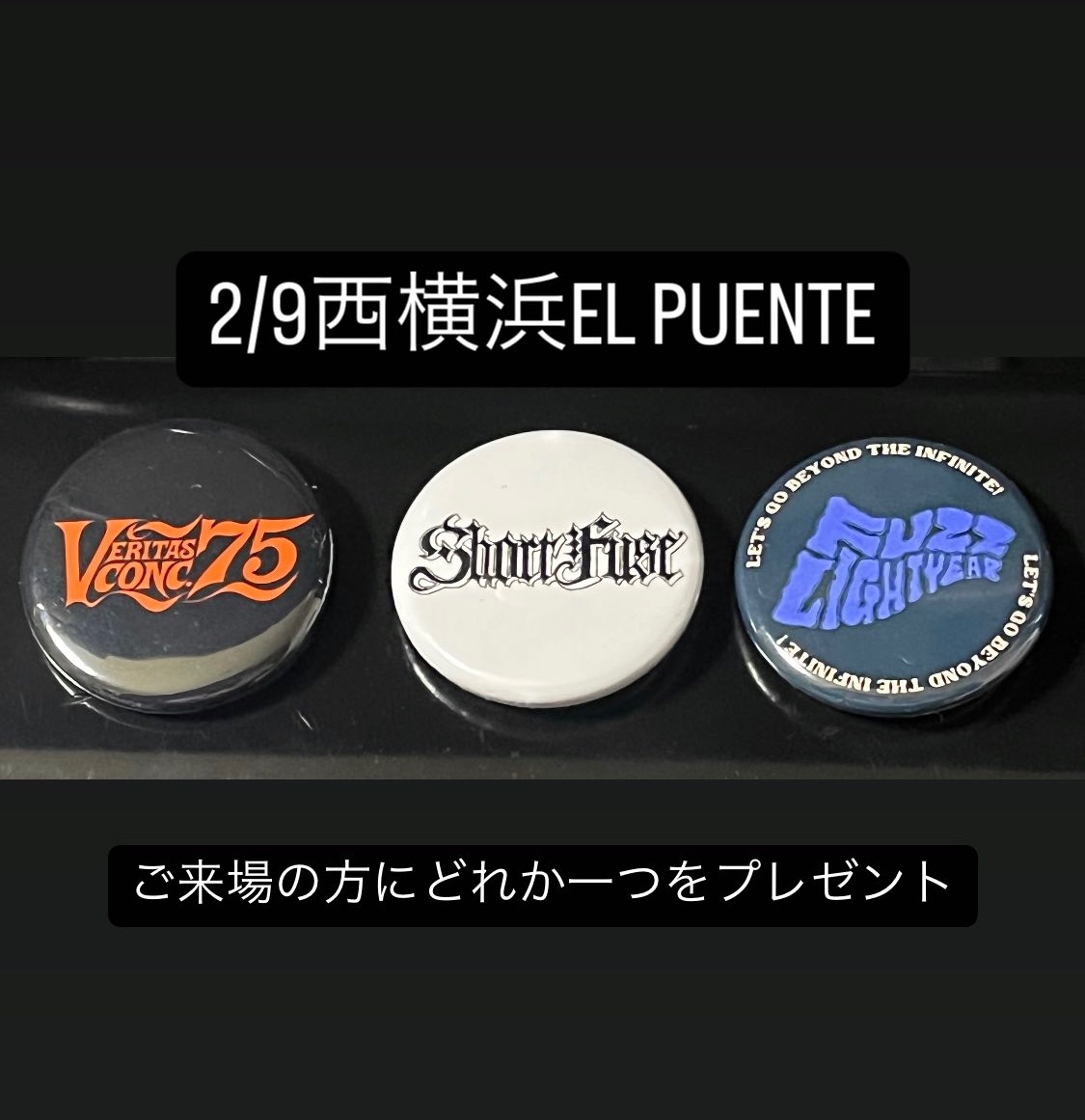 GATE AND BARRICADE Ver2.6
2.9(日)西横浜EL PUENTE
OPEN16:30/START17:00
¥2500＋1Drink
FUZZLIGHTYEAR 
Veritas Conc.75
SHORT FUSE
FOOD:武田庵(冷やしたぬきそば)
ご来場者様にささやかなプレゼント有り！3バンドなんで各バンド待ち時間タップリ！最高の一日を約束します是非お集まりください！