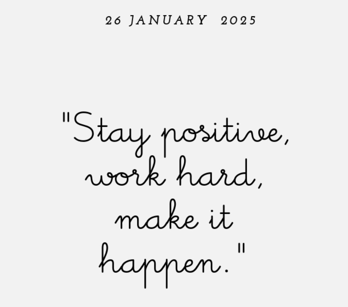 Quote of the day; Stay Positive, work Hard, Make it happen…