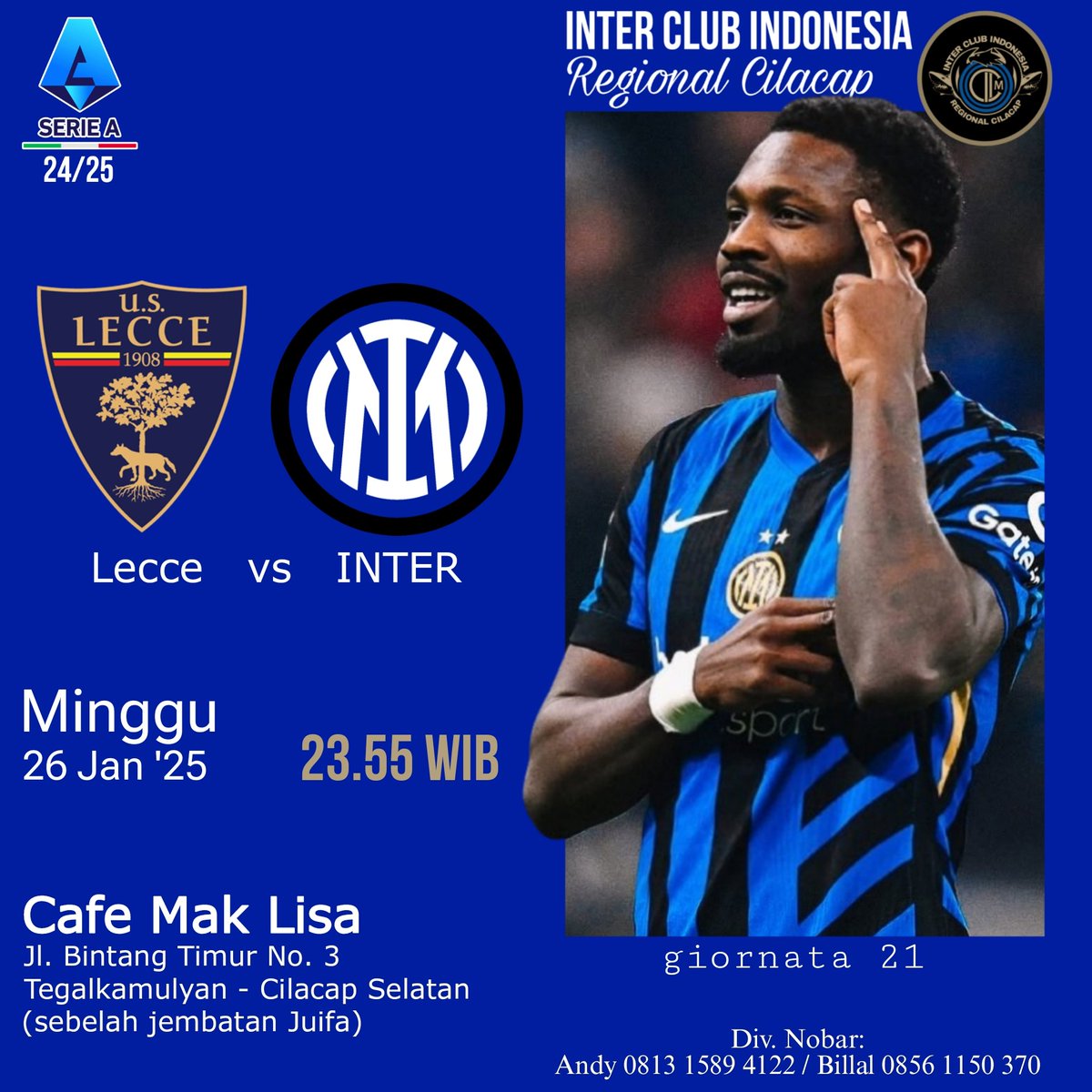 # Nobar #
ICI CILACAP
Serie A 24/25
Giornata 21

Lecce vs INTER

🗓 Minggu, 26 Januari 2025
🕡 23.55 WIB
🏠 Cafe Mak Lisa, Jl. Bintang Timur No. 3 Tegalkamulyan-Cilacap
💰 order
👕 Inter/ICI
☎ Andy 081315894122 / Billal 08561150370