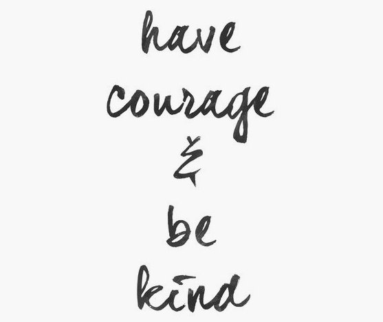 Have courage. Be Kind #kindness #kindnessmatters