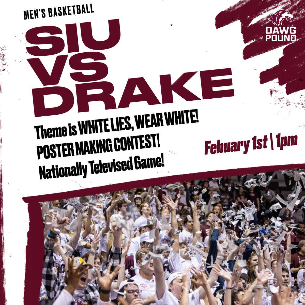 SIU_DawgPound's tweet photo. 𝑻𝑯𝑰𝑺 𝑺𝑨𝑻𝑼𝑹𝑫𝑨𝒀...

Men's Basketball plays against Drake on February 1st, at 1pm. This game will be Nationally Televised! Theme is WHITE LIES so wear WHITE! We will also have poster supplies so come to the game early to make a poster! 

#Salukis | #PackThePound https://t.co/HJSsEpjxsQ