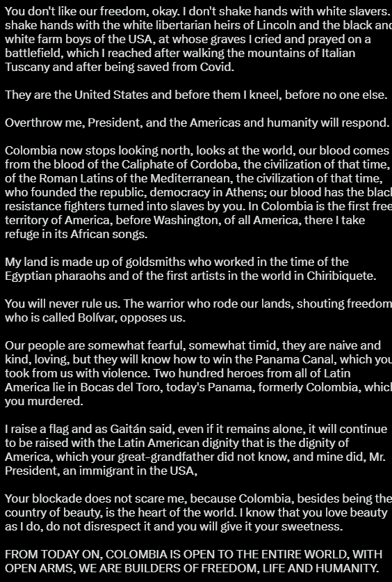 EricLDaugh's tweet photo. 🚨 #BREAKING UPDATE: Colombian President Petro announces 50% tariff on American goods, says Trump's economic and diplomatic "blockade" does not "scare" him.

"If you know anyone stubborn, that's me. I will die for my principles... I resist you."

Petro released a lengthy statement, with an English translation of it showing Petro even bringing up the possibility Trump would enact a "coup" against him.