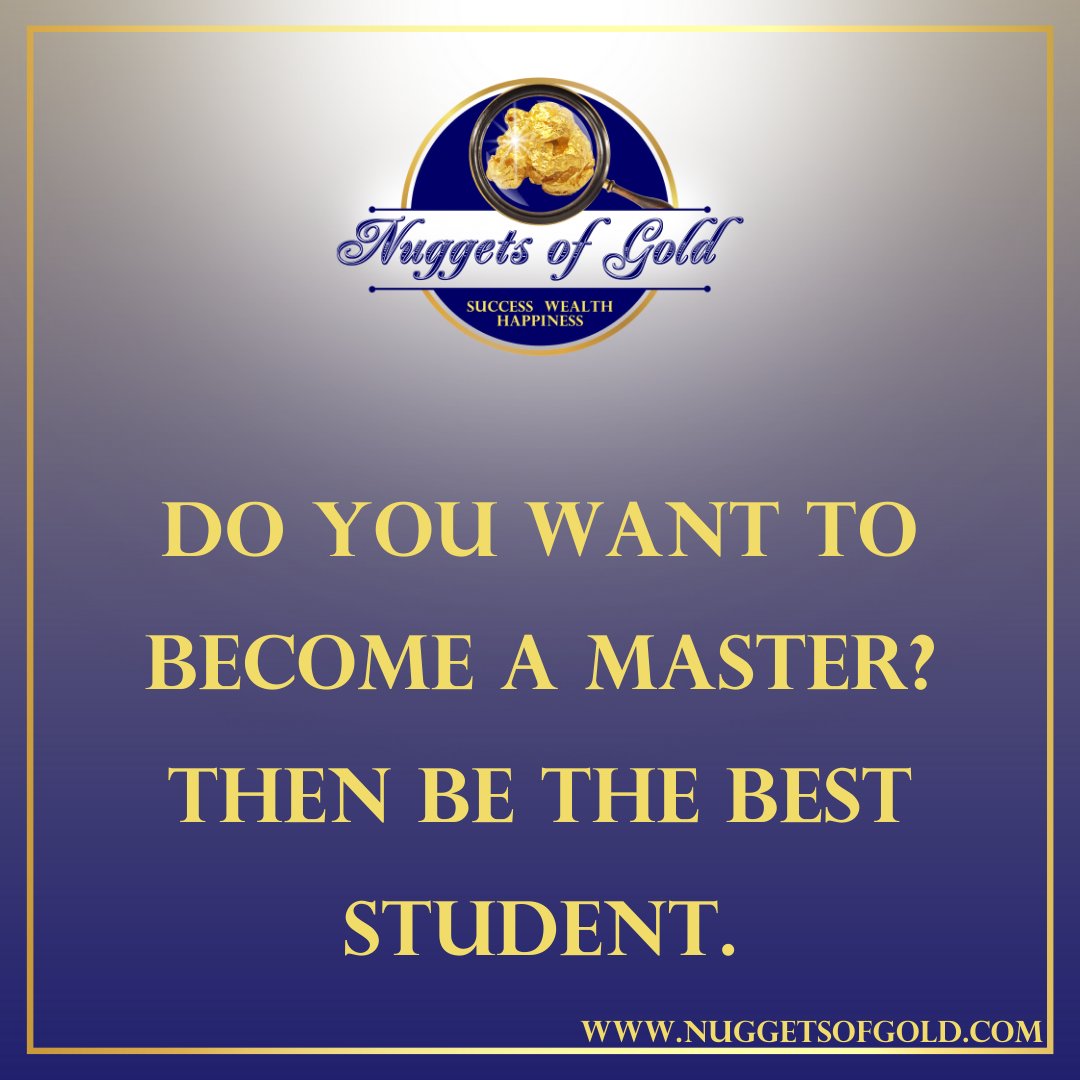 RealGoldNuggets's tweet photo. Nugget of Gold #392: Do you want to become a master? Then, be the best student. https://t.co/watQBblUvR #nuggetsofgold https://t.co/LYQSVlcxMg