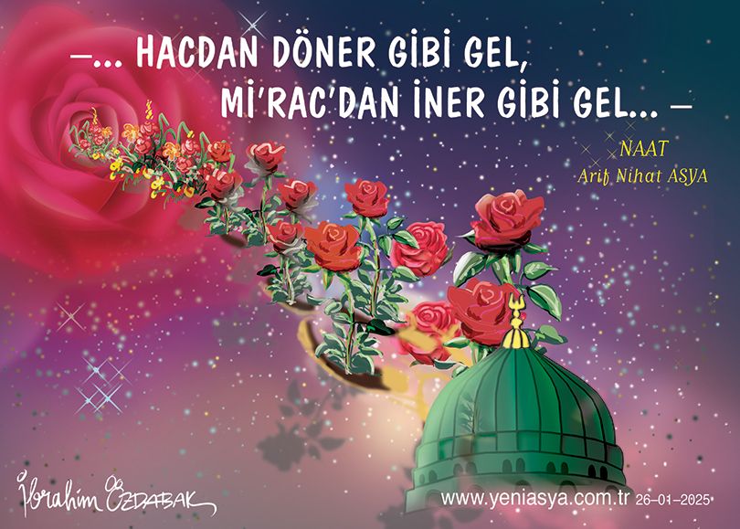 Mi’rac’dan iner gibi gel... Gel, Ey Muhammed (asm), bahardır.

Dudaklar ardında saklı

Âminlerimiz vardır!..

Hacdan döner gibi gel;

Mi’rac’dan iner gibi gel;

Bekliyoruz yıllardır! - NAAT / Arif Nihat Asya  buff.ly/3Ecvn7h