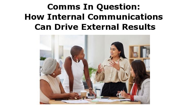 Comms In Question: How Internal Communications Can Drive External Results: buff.ly/4dtQcs4