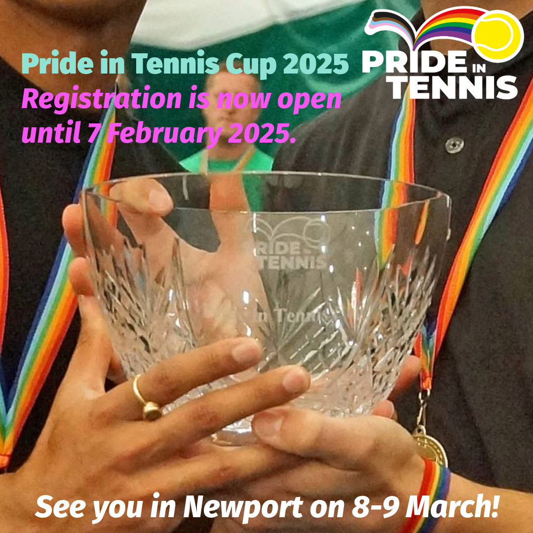 Calling all LGBTQ+ tennis groups in Great Britain! Registration for the next Pride in Tennis Cup is now open. Details have been sent out to all club coordinators. We look forward to welcoming you to Newport Tennis Centre in March for a weekend of tennis, friendship and fun!