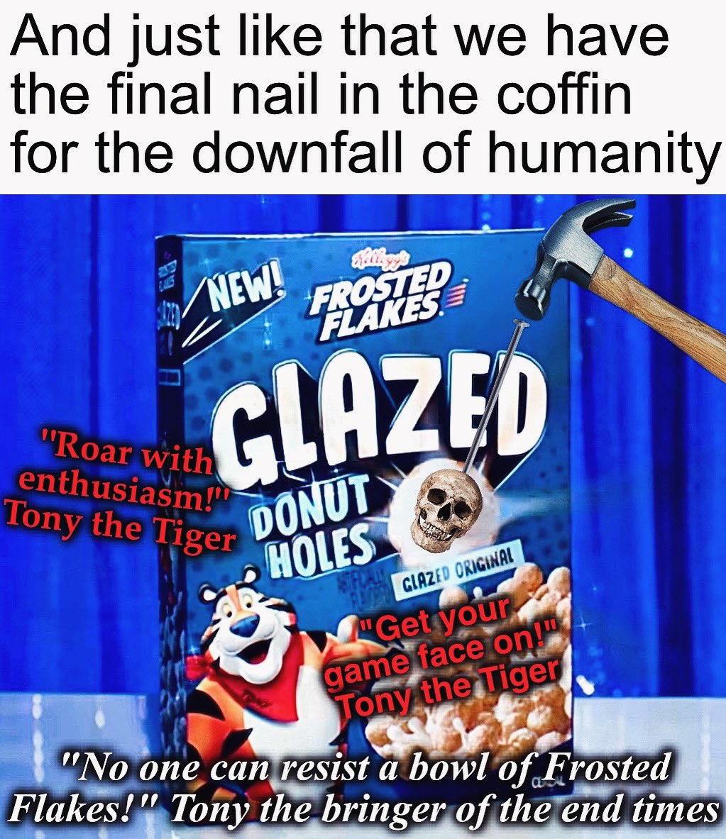 wingit813's tweet photo. Well, so it begins. ☠️🤣

#memes #frostedflakes #TheEndOfTheWorld https://t.co/RJcRKQvQ5n