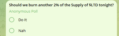 Join our Telegram at t.me/Ltdtoken to vote.

Should $LTD burn another 2% of the Supply?

#LivingTheDream