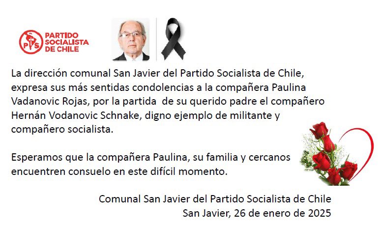 La Dirección Comunal San Javier del <a href="/pschile/">Partido Socialista de Chile</a>, expresa sus más sentidas condolencias a la compañera Paulina Vodanovic Rojas, por la partida de su querido padre, el compañero Hernán Vodanovic Schnake, digno ejemplo de militante y compañero socialista. <a href="/pvodanovic/">Paulina Vodanovic</a> <a href="/PSRegionMaule/">PS Región Del Maule</a>