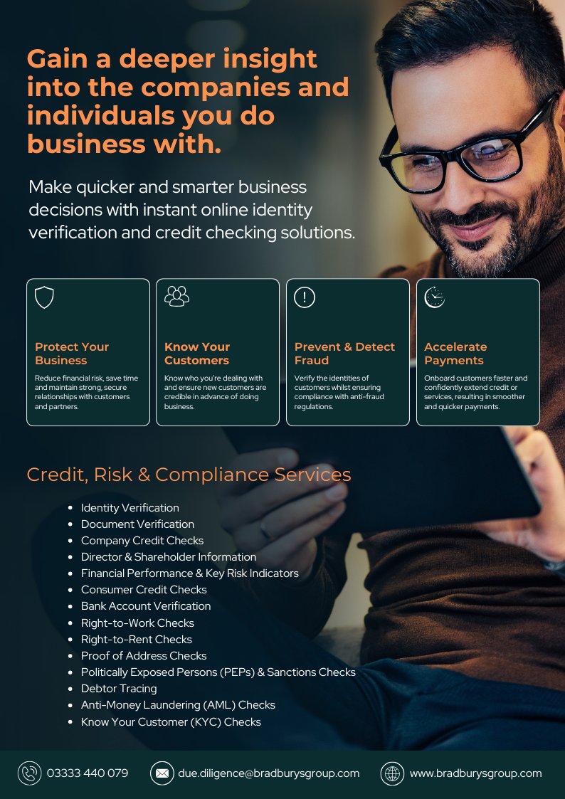 No more payment worries! Let Bradburys Group swiftly verify the credibility of your customers and minimise the risk of fraud and non-payment. 

To build stronger, safer business relationships and accelerate your payment process, contact Bradburys Group.