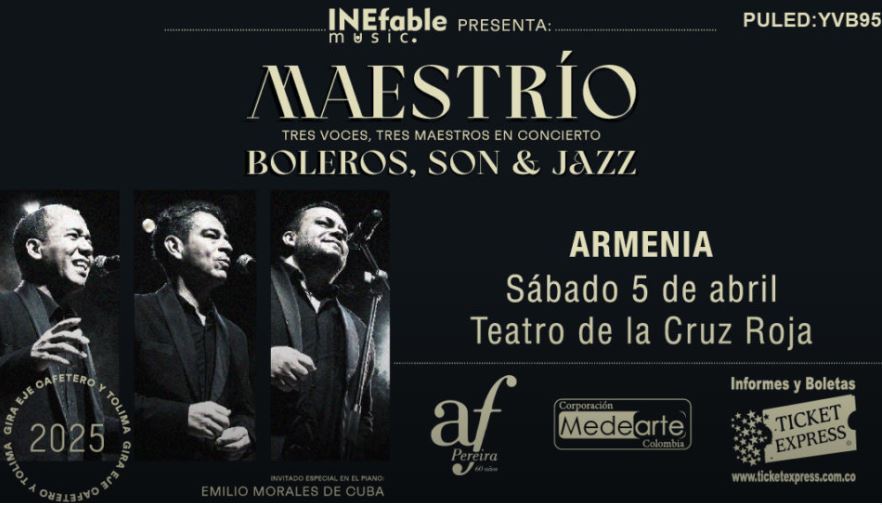 🎩🎶MAESTRÍO BOLEROS, SON Y JAZZ 🎵
📣 ARMENIA 📣

TRES VOCES, TRES MAESTROS EN CONCIERTO.

💫GIRA EJE CAFETERO Y TOLIMA 

📆 Fecha: 5 de abril de 2025
📍Lugar: Calle 23 Norte 14- 00 TEATRO DE LA CRUZ ROJA
/ ARMENIA 
⏰Hora: 8:00 PM

<a href="/ticketexpressco/">Ticket Express Eventos Colombia</a> 
ticketexpress.com.co/event/maestrio…