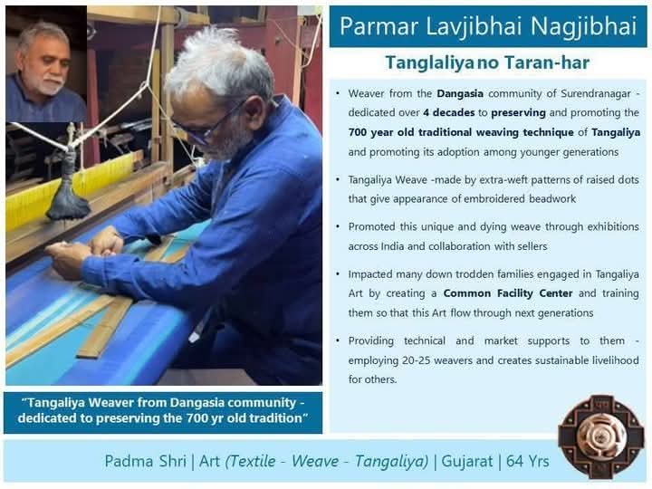 સુરેન્દ્રનગરના કુશળ વણકર પરમાર લવજીભાઈ નાગજીભાઈને ટાંગલીયા વણાટની પ્રાચીન હસ્તકળાને જીવંત રાખવા માટે મળેલા પદ્મશ્રી સન્માન માટે હાર્દિક અભિનંદન!

તમારું અનન્ય યોગદાન ગુજરાતી સંસ્કૃતિ અને પરંપરાને ઉજાગર કરે છે. ગુજરાતને તમારું ગૌરવ છે!🏅🏅🏅🏅