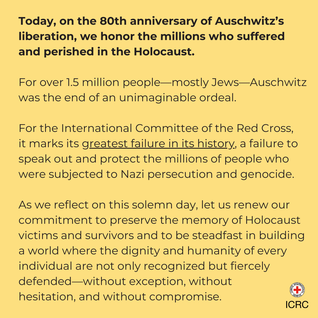 ICRC's tweet photo. Today, on Auschwitz’s 80th liberation anniversary, we honor Holocaust victims and survivors.

As we reflect on this solemn day, we renew our commitment to remember them and defend the dignity and humanity of all—without exception.

Read more: https://t.co/wSJgvGp6ep https://t.co/RgkB1GDwOu