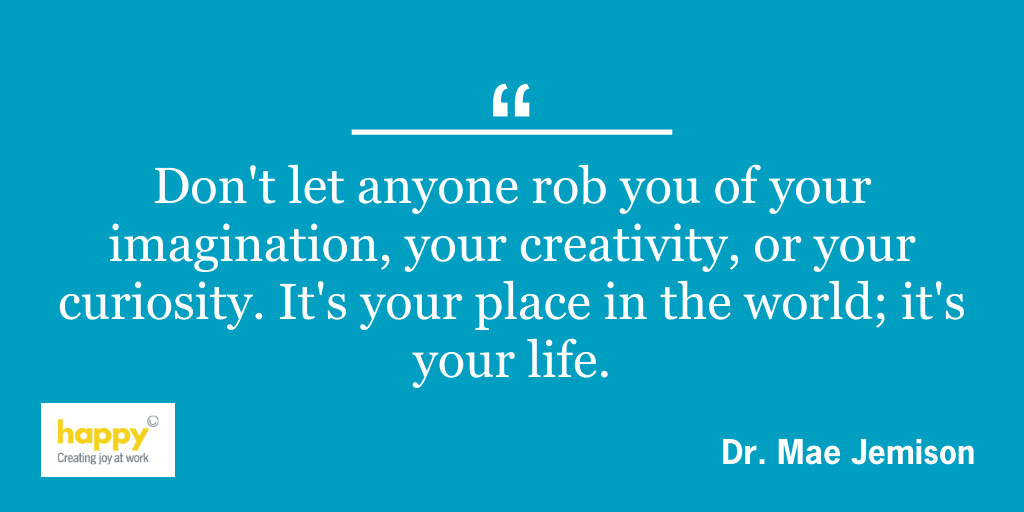 "Don't let anyone rob you of your imagination, your creativity, or your curiosity. It's your place in the world; it's your life.” #MondayMotivation