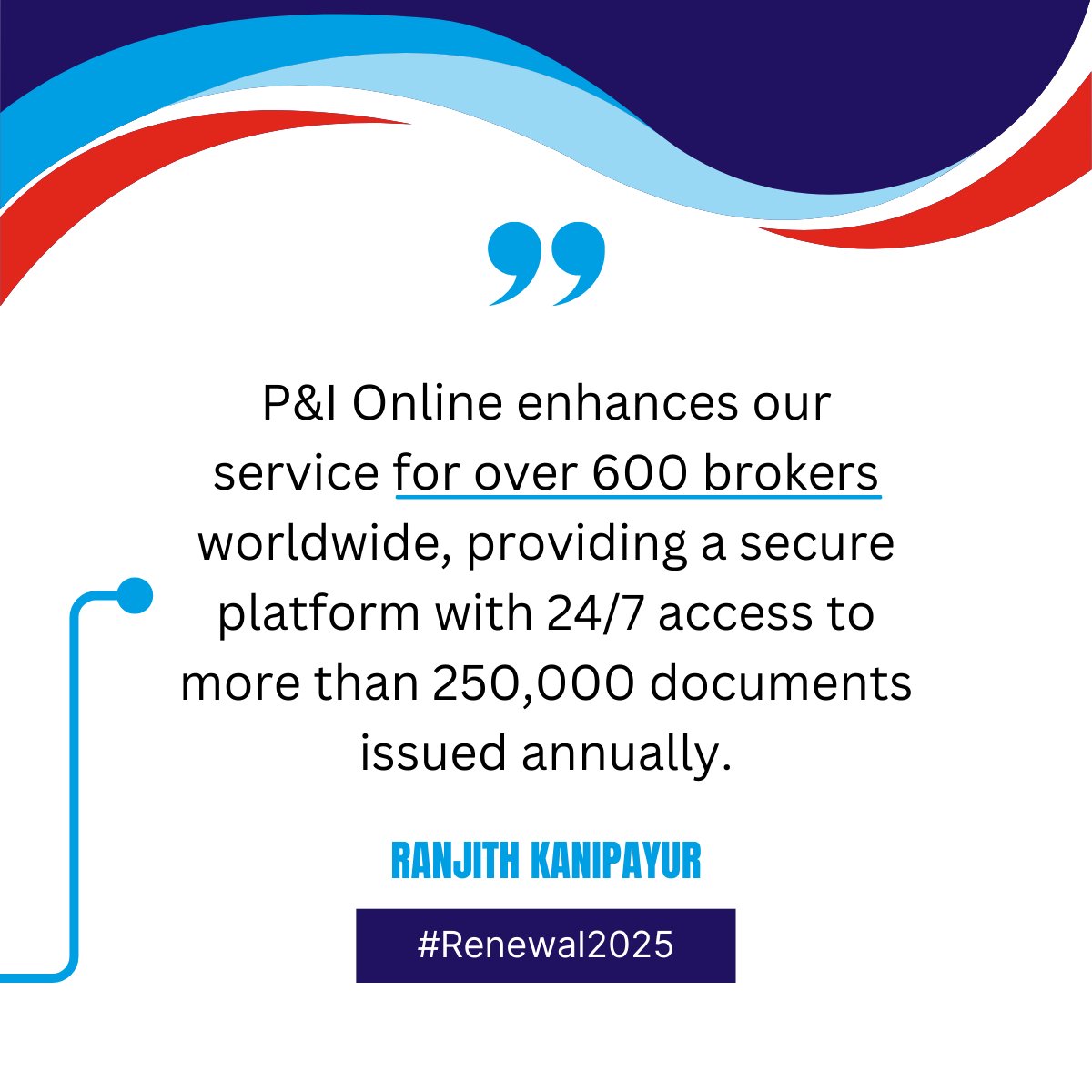 The Club’s self-service broker portal, P&amp;I Online, was developed to ensure that we continue to meet the evolving needs of stakeholders.

See below comments on this service from Mark Hamblin, Chief Operating Officer, and Ranjith Kanipayur, Head of Business Transformation.