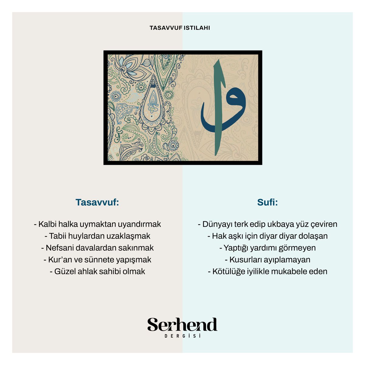 SerhendDergisi's tweet photo. Tasavvuf Istılahı

Tasavvuf: Kalbi halka uymaktan uyandırmak.

Sufi: Dünyayı terk edip ukbaya yüz çeviren.

#SerhendDergisi https://t.co/iWRGP7R82R
