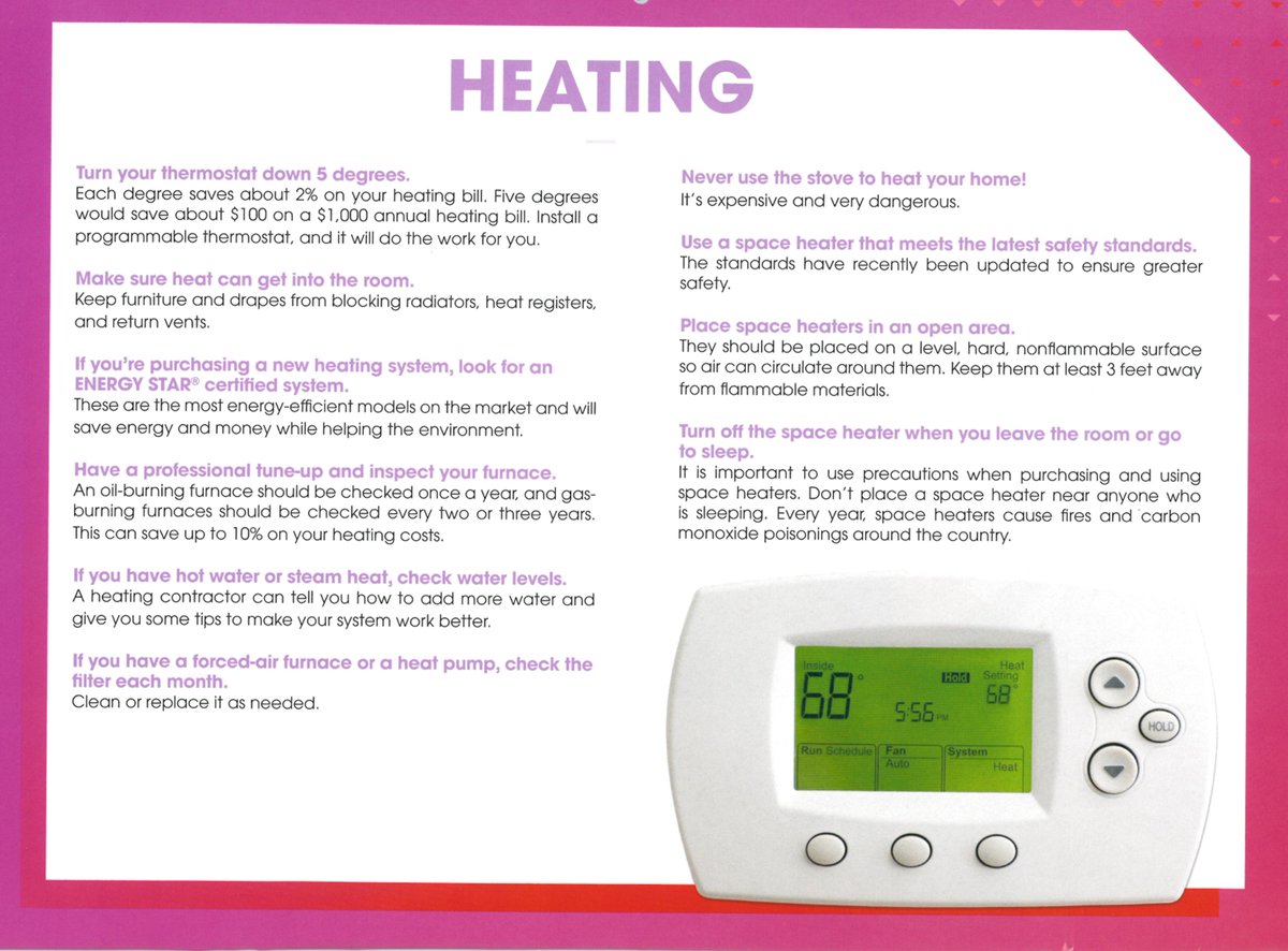 Save money on electricity bill:
-Turn down thermostat: Each degree saves 2% 
-Keep furniture &amp; drapes from blocking vents/radiators
-Have a professional tune-up &amp; inspect your furnace
Never use the stove to heat. Place space heaters in an open area, &amp; turn off when leave/sleep