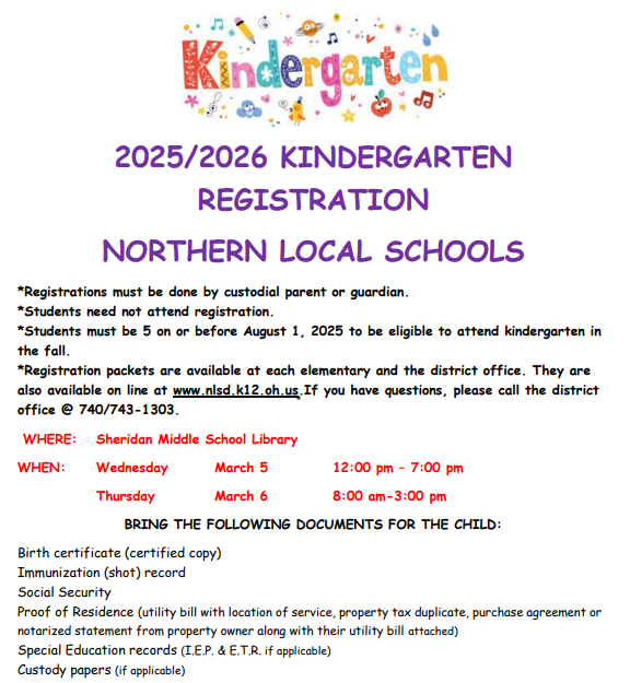 Please share!
2025/2026 SCHOOL YEAR NORTHERN LOCAL SCHOOL DISTRICT KINDERGARTEN REGISTRATION WILL BE HELD AT THE SHERIDAN MIDDLE SCHOOL LIBRARY:
Wednesday, March 5 12:00-7:00 pm
Thursday, March 6 8:00am-3:00pm