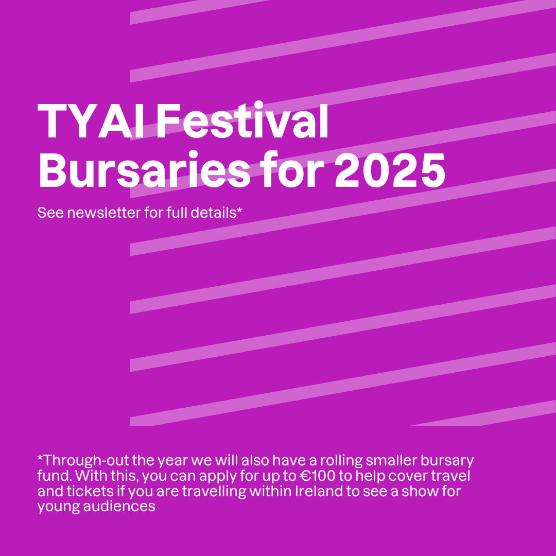 TYAI Festival Bursaries for 2025🌈

Belfast Children’s Festival, ASSITEJ Gathering in Marseilles, Edinburgh Children’s Festival, Baboró Children’s Festival, Export/Import in Brussels and 1 bursary to attend a festival of the applicants choice (2025).

Details in Jan newsletter 🙌
