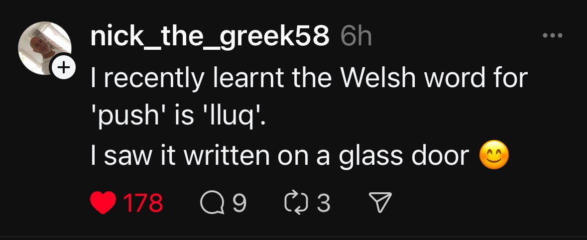 I recently learned the Welsh word for “push” is “lluq”.

I saw it written on a glass door
