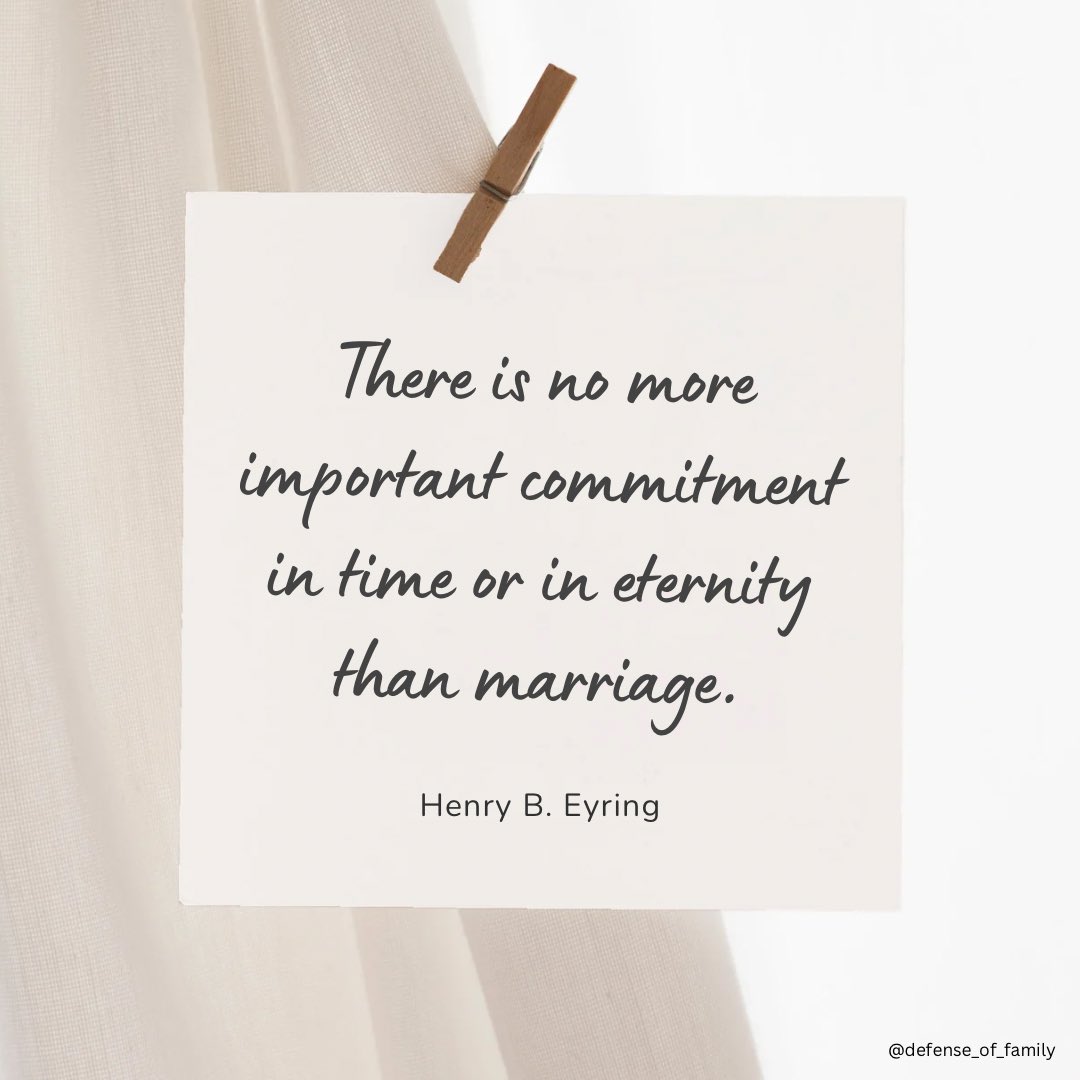 “There is no more important commitment in time or in eternity than marriage.” - Henry B. Eyring