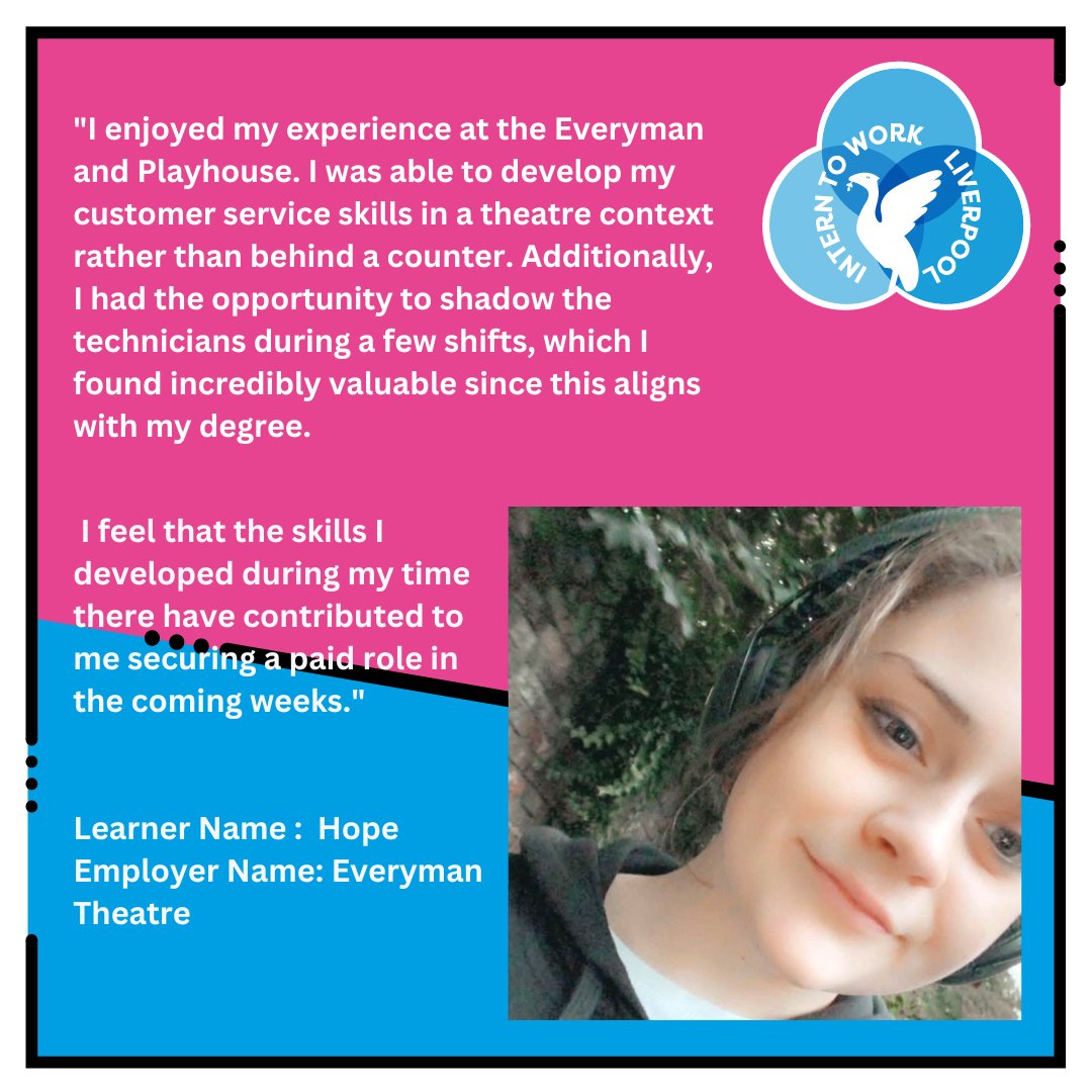 Look at Hope go!

We're pleased to share that after 10 weeks experience with <a href="/LivEveryPlay/">Liverpool Everyman & Playhouse theatres</a> , Hope has secured a paid role. Hope is working as a Technician &amp;Audience Experience Staff Member.

This role is tailored to Hope's interest &amp; previous study. We couldn't be more proud ✨