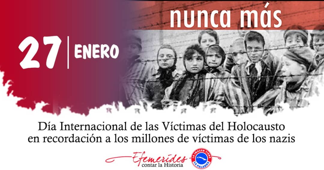 27 de enero: Día Internacional de las víctimas del Holocausto en recordación a los millones de víctimas de los nazis.