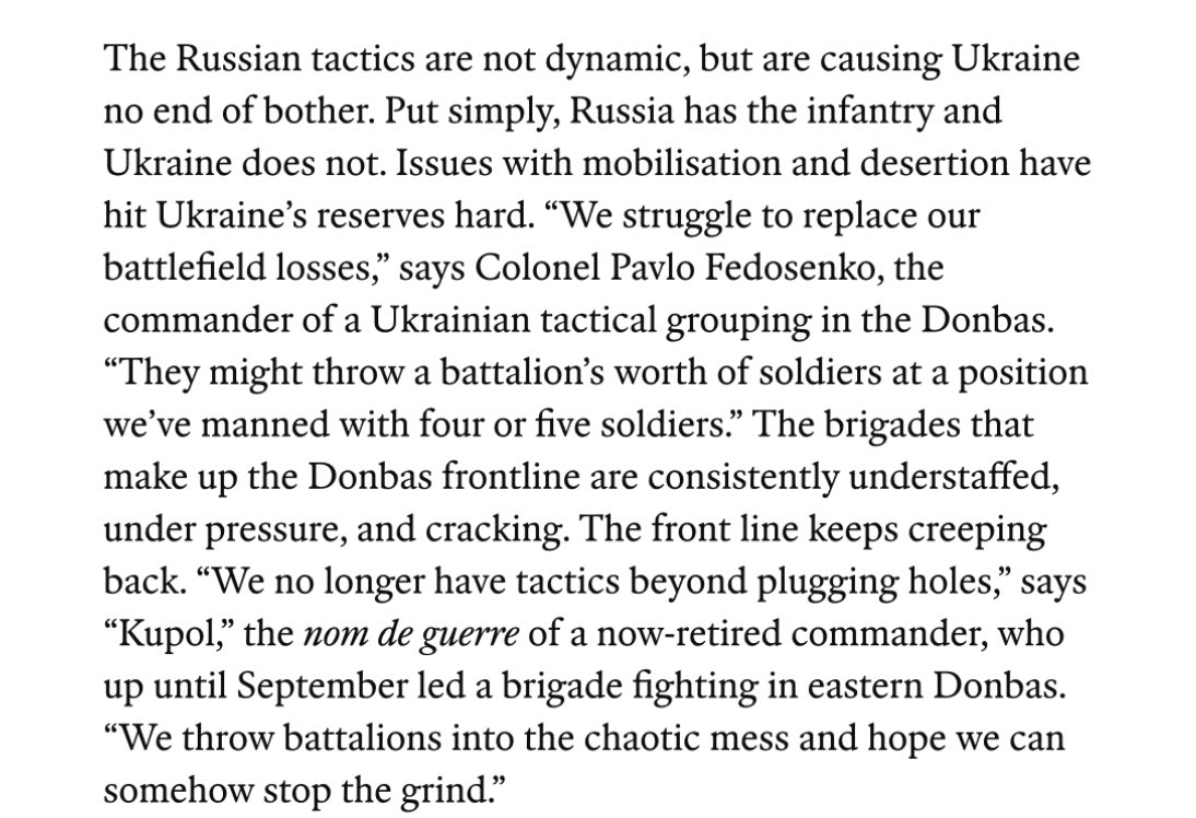RALee85's tweet photo. “The Russian tactics are not dynamic, but are causing Ukraine no end of bother. Put simply, Russia has the infantry and Ukraine does not. Issues with mobilisation and desertion have hit Ukraine’s reserves hard. ‘We struggle to replace our battlefield losses,’ says Colonel Pavlo Fedosenko, the commander of a Ukrainian tactical grouping in the Donbas. ‘They might throw a battalion’s worth of soldiers at a position we’ve manned with four or five soldiers.’ The brigades that make up the Donbas frontline are consistently understaffed, under pressure, and cracking. The front line keeps creeping back. ‘We no longer have tactics beyond plugging holes,’ says “Kupol,” the nom de guerre of a now-retired commander, who up until September led a brigade fighting in eastern Donbas. ‘We throw battalions into the chaotic mess and hope we can somehow stop the grind.’”
https://t.co/8kvGeZGgVM