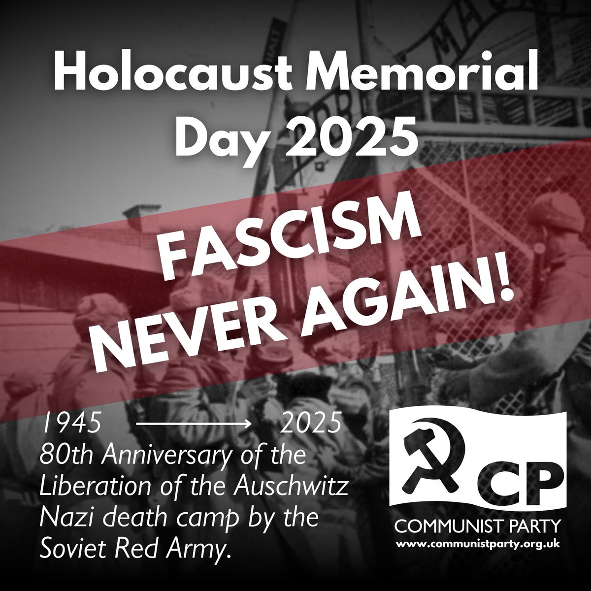 CPBritain's tweet photo. Holocaust Memorial Day is observed globally on the 27th of January, marking the anniversary of the liberation of the Auschwitz death camp by soldiers of the Soviet Red Army in 1945. 

Nazi-fascism, the ideology which unleashed the most costly war in human history, is the same force which planned and carried out the mass extermination of over 6 million Jews which we know today as the Holocaust. 

Fascist death camps were also used in a coordinated campaign of slaughter against Roma, the disabled, ethnic minorities, members of the LGBT community, communists, socialists and trade unionists.

While these crimes are almost unimaginable in their scale and evil, they were not the product of one crazed individual. Fascist parties rose to power first in Italy then in Germany Spain and Japan, as a response of the ruling class in those countries to the advance of left and democratic forces.

Lenin explained that fascism is capitalism in decay. Unable to resolve its own contradictions, when confronted with crisis and the prospect of socialist change or even any erosion of their power, the ruling class will readily utilise fascist movements and an anti-democratic counterattack.

It should be remembered that it was banks and massive multinational corporations, including British ones, that guided the Nazi Party to power in Germany. 

The fate of Germany’s Jews, minorities and democratic forces were of no consequence in their drive to retain power. Millions who were not tortured, gassed, beheaded or shot, were worked to death as slave labour for giant corporations like Siemens. The resistance and endurance of Jews and other minorities in the face of this horror is a testament to the indomitable will of working people.

The heroic and decisive role of the Soviet Union in ending the Holocaust and World War II, should serve as a clear lesson to those here in Britain and especially the European Union, who have the audacity to equate Nazi-fascism and Soviet Socialism. 

We must oppose gross historical revisionism which is an insult to the memory of millions of Soviet wear dead and all those who ended the Holocaust.
In the current period capitalism is again faced with its own insoluble contradictions, stagnation and crisis. 

Capitalism is once again giving rise to and supporting far right forces across Britain, Europe and the United States. The risk to the working peoples of the world, who are always the victims of fascism is clear.

Anti-Semitism remains a stain on society, sustained and propagated by ruling class controlled monopoly media and reactionary political forces.

But working people are not passive in the face of this threat. Working people are the real authors of history. Just as the people of Britain, and across the planet rose to defeat fascism in the last century, it is us who can prevent the crimes of the Holocaust from ever being repeated.

The elimination of anti-Semitism and all racist, xenophobic and divisive ideologies which Capitalism propagates and relies on is more important today than ever before. Working people united are invincible and only through unity can we take the road to Socialism.

Today we remember the countless ordinary people, victims of the Nazi death machine.

We remember the brave ordinary people who were the freedom fighters and the partisans.

In their memory, we say

No Pasaran!

Fascism will not pass!