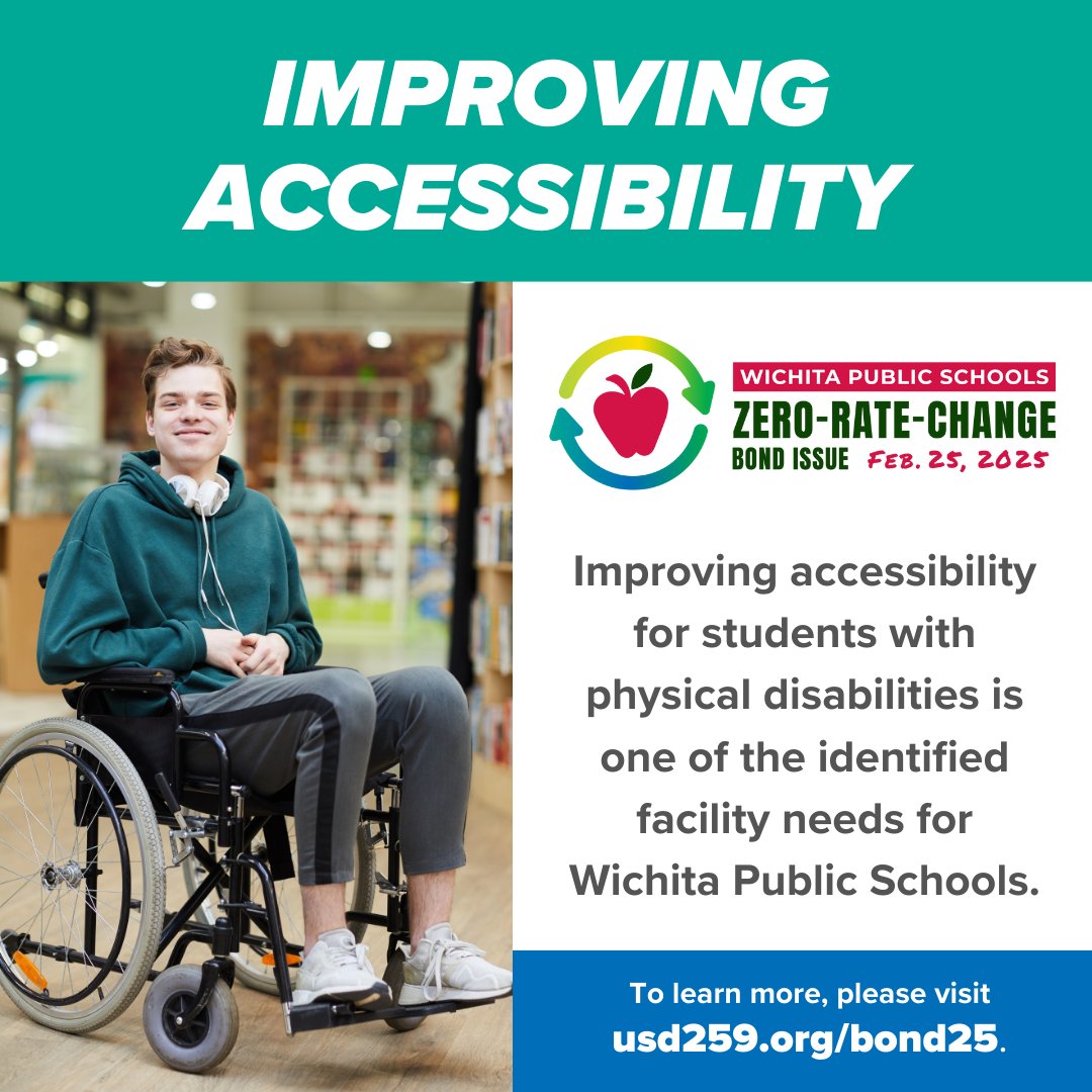 Improving accessibility is key for   WPS! The zero-rate-change bond issue helps ensure all students have equal   access to learning spaces.
Stay informed &amp; vote on Feb. 25.
Learn more at usd259.org/bond25