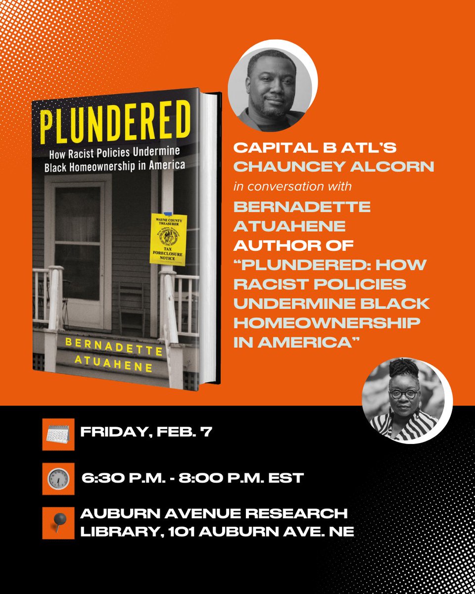 Capital B Atlanta (@capitalb_atl) on Twitter photo Join <a href="/CLamontLives/">Chauncey L. Alcorn</a> in conversation with Bernadette Atuahene,
author of Plundered: How Racist Policies Undermine Black Homeownership in America. eventbrite.com/e/plundered-ho…
🗓️ : Friday, Feb. 7
⏰ : 6:30 P.M. - 8:30 P.M. EST
📍: Auburn Avenue Research Library, 101 Auburn Ave Join <a href="/CLamontLives/">Chauncey L. Alcorn</a> in conversation with Bernadette Atuahene,
author of Plundered: How Racist Policies Undermine Black Homeownership in America. eventbrite.com/e/plundered-ho…
🗓️ : Friday, Feb. 7
⏰ : 6:30 P.M. - 8:30 P.M. EST
📍: Auburn Avenue Research Library, 101 Auburn Ave