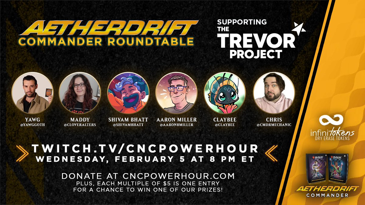 C&C Power Hour (@cncpowerhour) on Twitter photo A new Magic set means a new charity Roundtable! Tune in on Wednesday 2/5 at 8 pm ET to join this fantastic panel as they discuss the upcoming multiplanar adventure Aetherdrift! We'll also be taking donations for <a href="/TrevorProject/">The Trevor Project</a> and raffling off prizes to donors! A new Magic set means a new charity Roundtable! Tune in on Wednesday 2/5 at 8 pm ET to join this fantastic panel as they discuss the upcoming multiplanar adventure Aetherdrift! We'll also be taking donations for <a href="/TrevorProject/">The Trevor Project</a> and raffling off prizes to donors!