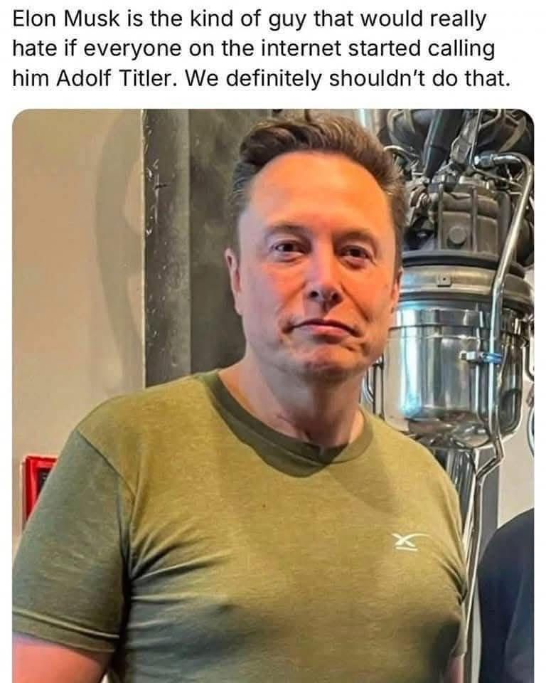 I just got this. No clue where it came from.
But I think it has a point…
Please, be so kind and DON'T call #Elon_Musk #Adolf_Titler!
After all, we're not such monsters as he is. 😇
Thanks!
