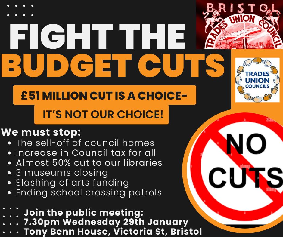 ✋ Enough is enough! 

🪧 Join us in building the campaign to stop the onslaught of cuts proposed in the council budget.

📆 Wednesday 29th January 7.30 pm
🌎 Tony Benn House, Victoria Street, Bristol 
💻 Zoom link available on request