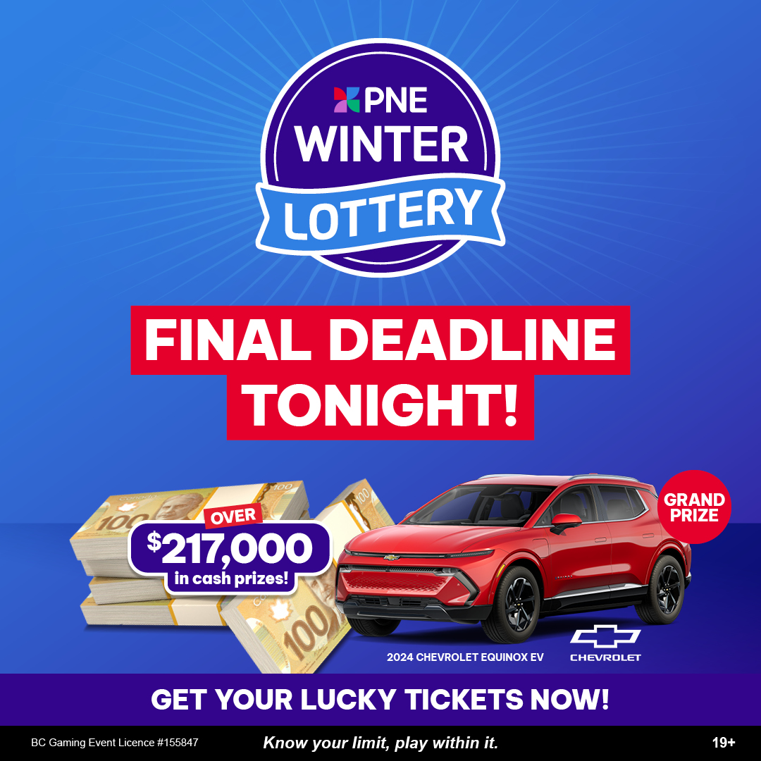 THE PNE WINTER LOTTERY FINAL DEADLINE IS TONIGHT AT 9:00 PM PST! 💰📢

You only have 9 HOURS LEFT to purchase your tickets.

Get your lucky ticket now! 

vist.ly/3mthtg8

Know your limit, play within it. 19+ to play.