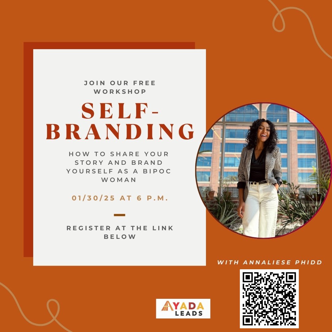 📣 Join us this Thursday!

Ayada Leads is hosting a FREE Self-Branding Workshop for BIPOC women on 1/30/25 at 6 PM. Learn how to share your story and brand yourself with the amazing Annaliese Phidd!

✨ Don’t miss it – register now!
