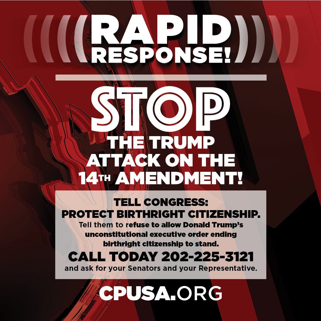communistsusa's tweet photo. Tell Congress: Protect birthright citizenship.

Call your Senators and Representative in Congress and tell them to refuse to allow Donald Trump's unconstitutional executive order ending birthright citizenship to stand. Denying citizenship to infants born in the U.S. of immigrant parents is a brazen attempt to overturn the 14th Amendment to the U.S. Constitution. It is being challenged in court by 22 states. The 14th Amendment is clear -- every person born on U.S. soil has the right to full citizenship and to live life freely in the country where they were born. This executive order is shameful and unconstitutional and enforcement must not be allowed .Call today 202-225-3121 and ask for your Senators and your Representative.

Please share the link https://t.co/FHgylC0cnd\birthright to your family, friends , coworkers and neighbors.