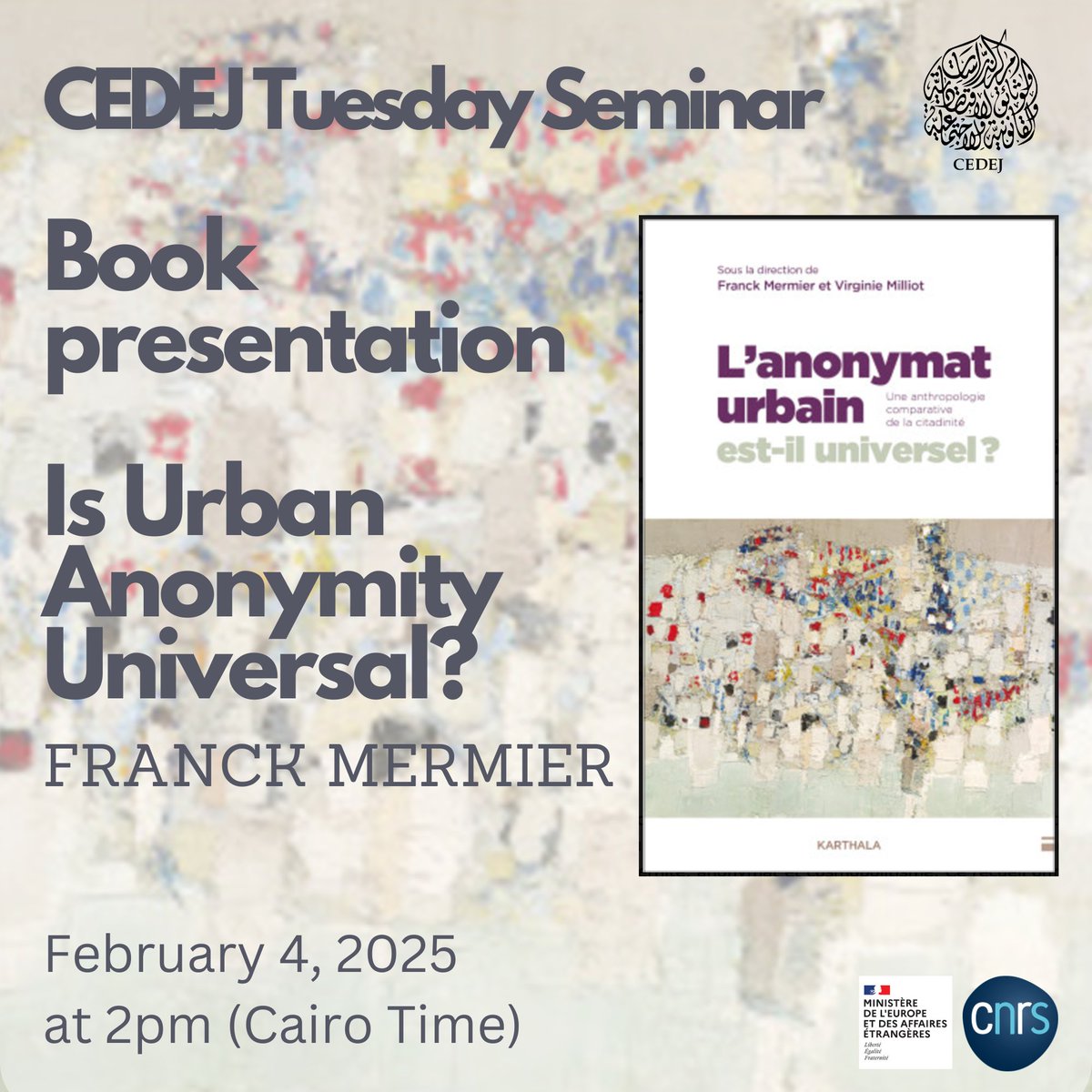📢📢Tuesday seminar 🗓️on February 4, 2025⏲️ 2pm at CEDEJ with Franck Mermier
📔Book talk: Is Urban Anonymity Universal ?
Find more details: cedej-eg.org/events/