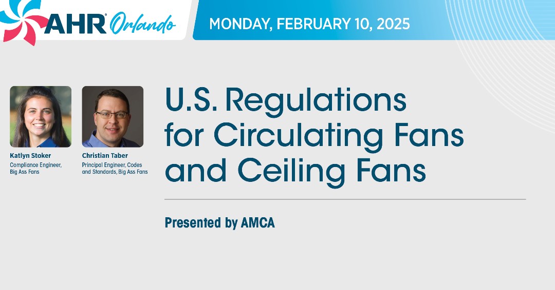 AHR Expo attendees should plan to attend the AMCA Educational session "U.S. Regulations for Circulating Fans &amp; Ceiling Fans" by AMCA members,  Christian Taber &amp; Katlyn Stoker | 10 February, 4:30-5:30 p.m.

AMCA sessions are PDH generating and free to AHR Expo attendees.