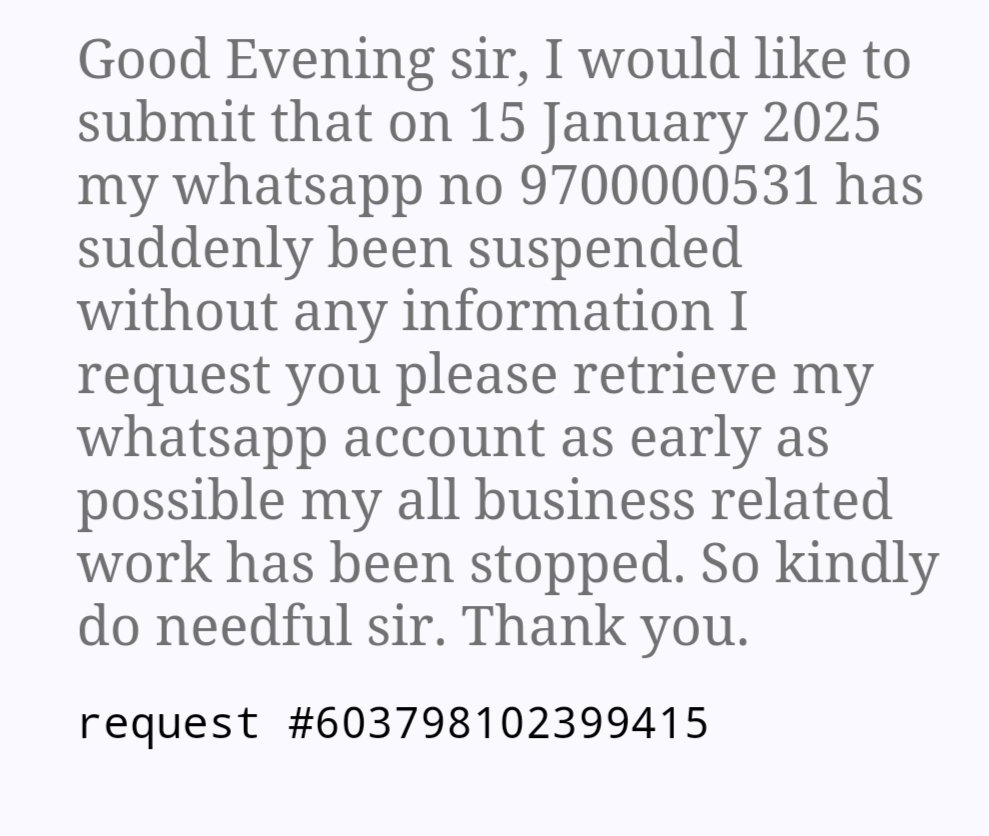 SyedHashimAdil's tweet image. @WhatsApp @wa_status @Whatsappbiz4u @whatsappbiz 
My whatsApp no +91 9700000531 is blocked since 15-16 Jan 2025 appealed and requested to unblock at the earliest. Facing a lot of inconvenience. Please review and give me access. 
#WhatsApp #whatsAppunblock