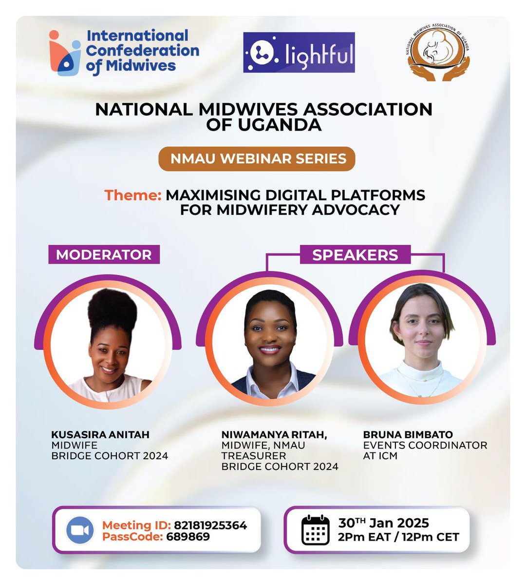 *NATIONAL  MIDWIVES ASSOCIATION OF UGANDA with support from the international Confederation of Midwives (ICM)* 
is inviting you for this Zoom webinar on 
Thursday, 30 January 2025
⏰2 pm EAT / 12pm 

Meeting ID: 821 8192 5364
Passcode 689869