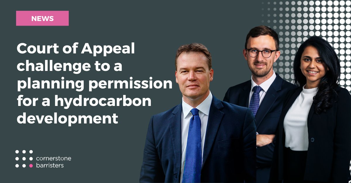 This week, Cornerstone Barristers will appear in the Court of Appeal in Frack Free Balcombe Residents Association (acting through Sue Taylor) v Secretary of State. Tom Cosgrove KC &amp; Ben Du Feu represent the Secretary of State, while Ruchi Parekh, will appear for the Appellant.