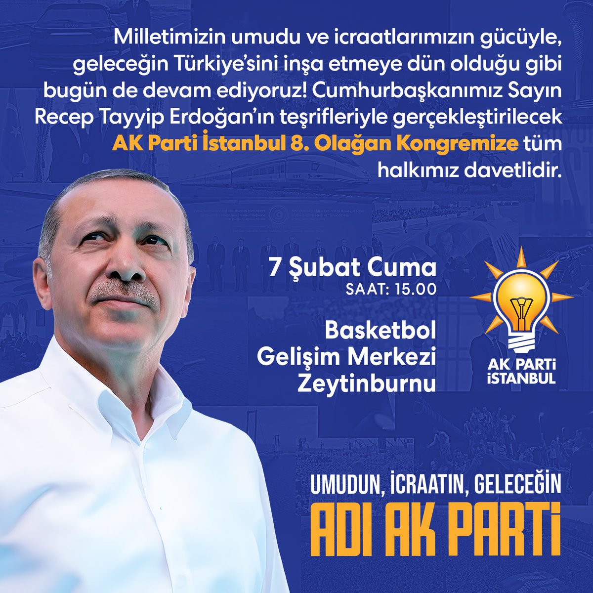 Genel Başkanımız ve Cumhurbaşkanımız Sn. Recep Tayyip Erdoğan'ın teşrifleriyle; AK Parti İstanbul 8. Olağan Kongremize tüm vatandaşlarımızı bekliyoruz.

🗓 7 Şubat Cuma
🕒 15:00
📍 Basketbol Gelişim Merkezi / Zeytinburnu