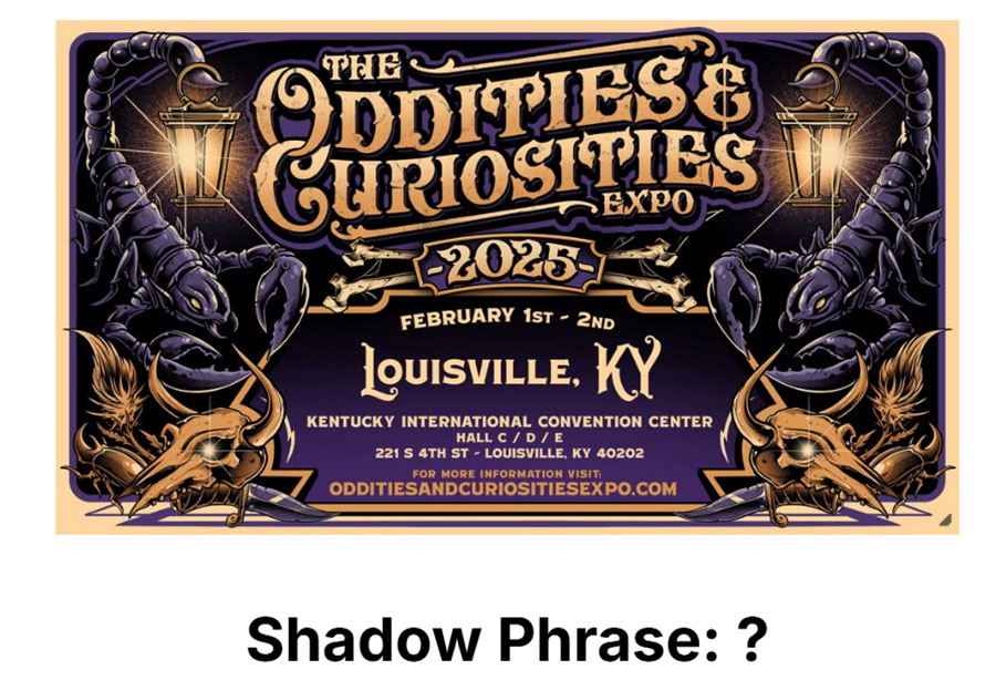 Want to get a free 11 x 17 print of your choice at a show?

FREE 11 x 17 print to the FIRST 10 PEOPLE who tell me THE SHADOW PHRASE at my booth.

You can learn what the phrase is on the Friday before the show by signing up to my mailing list at shadowmyths.com