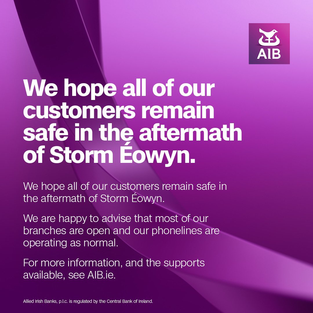 We hope all of our customers remain safe in the aftermath of Storm Éowyn. 

We are happy to advise that most of our branches are open and our phonelines are operating as normal. 

For more information, and the supports available, see AIB.ie.