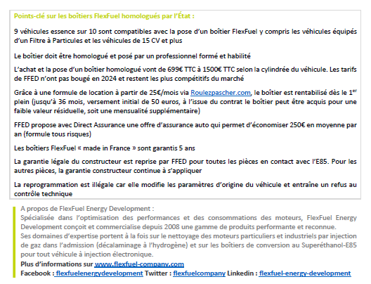 [COMMUNIQUÉ DE PRESSE]

Boîtier FLEXFUEL : un plein deux fois moins cher et plus vert : une réponse économique et écologique pour les ZFE et les flottes d’entreprise.

Depuis septembre 2024, le prix de l’E85 est repassé sous la barre des 80 centimes/L. À 0,78€/L en moyenne, il